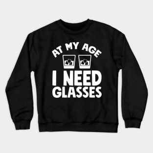 At my age I need glasses Crewneck Sweatshirt